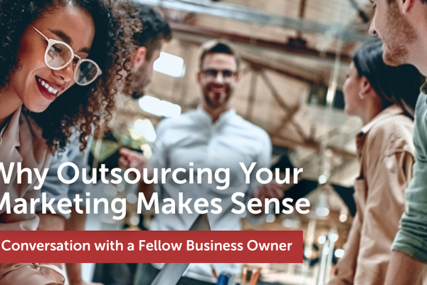 Why Outsourcing Your Marketing Makes Sense